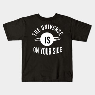 The universe is on your side Kids T-Shirt